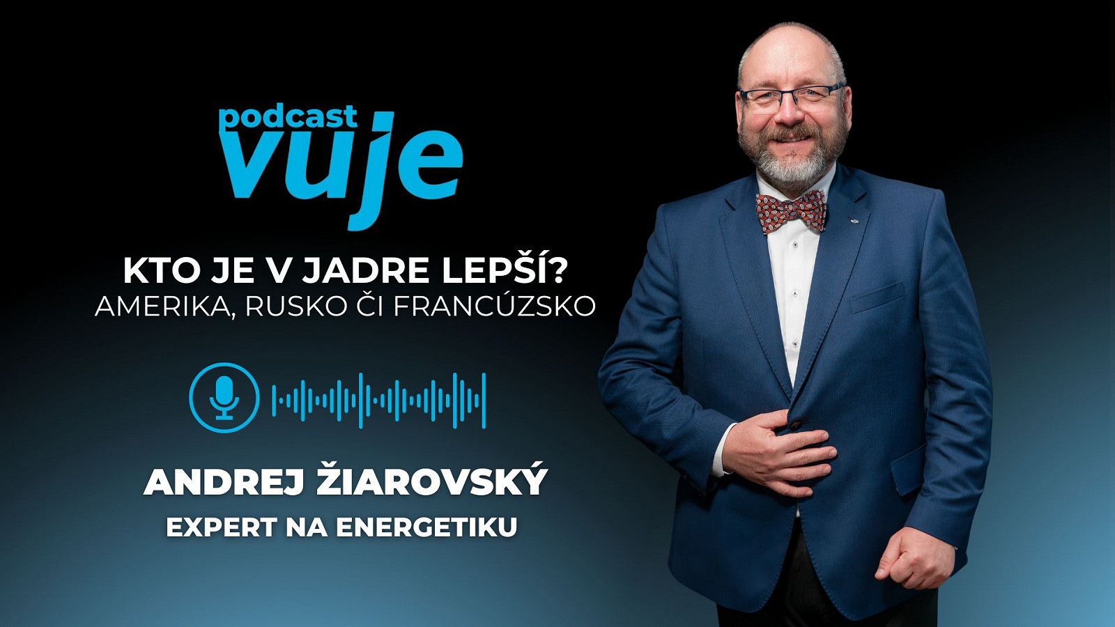 Kto je v jadre lepší? Američania, Rusi, Francúzi či Kórea. V podcaste VUJE #9 na to odpovedá Andrej Žiarovský