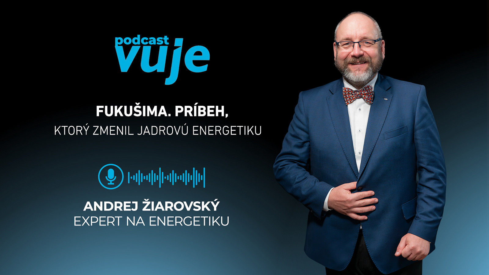 Andrej Žiarovský v podcaste VUJE #13 analyzuje príbeh, ktorý zmenil jadrovú energetiku: Fukušima